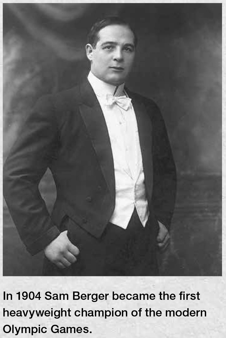 In 1904 Sam Berger became the first heavyweight champion of the modern Olympic Games.