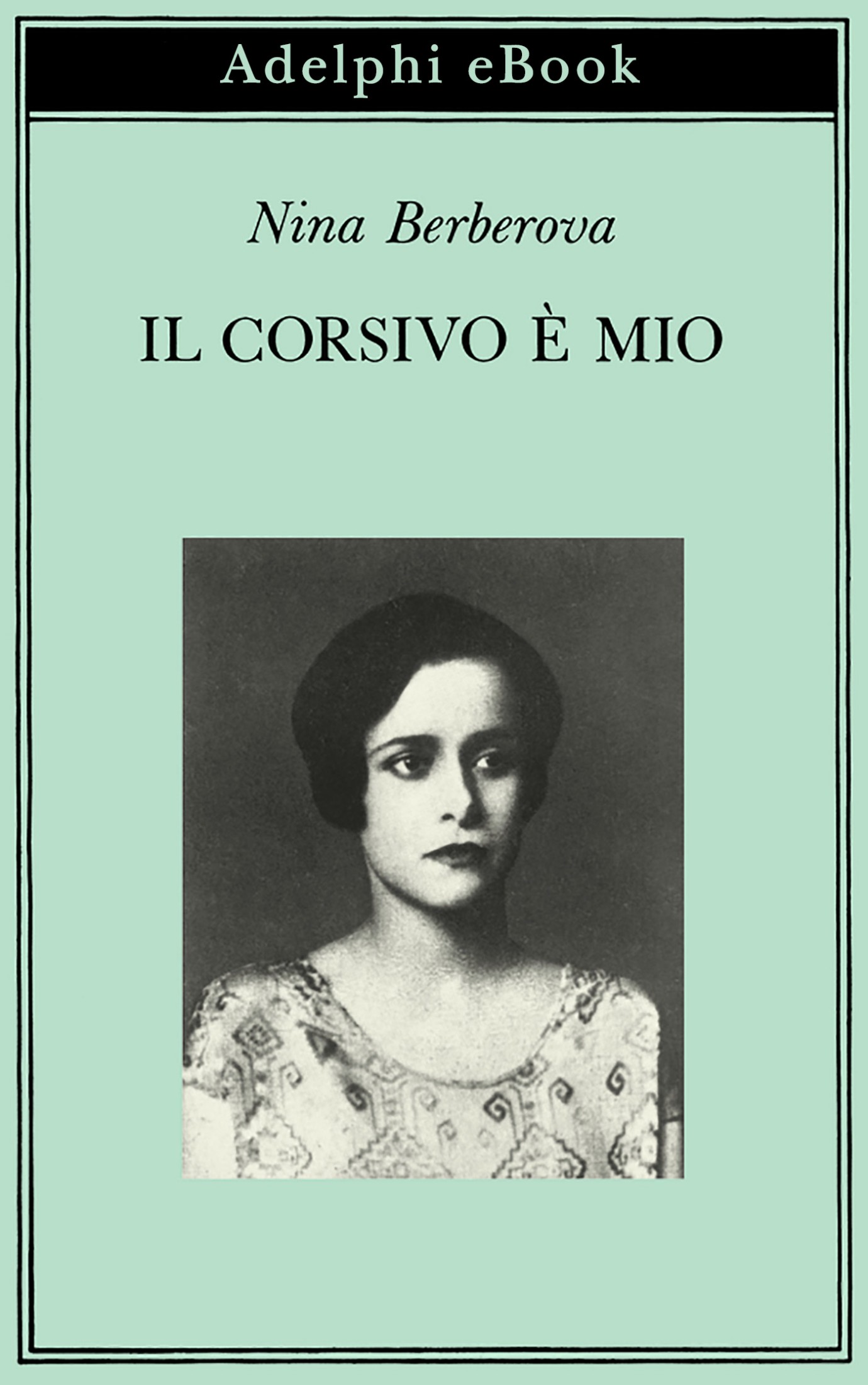 Immagine di copertina: Nina Berberova, Il corsivo è mio, Adelphi Edizioni