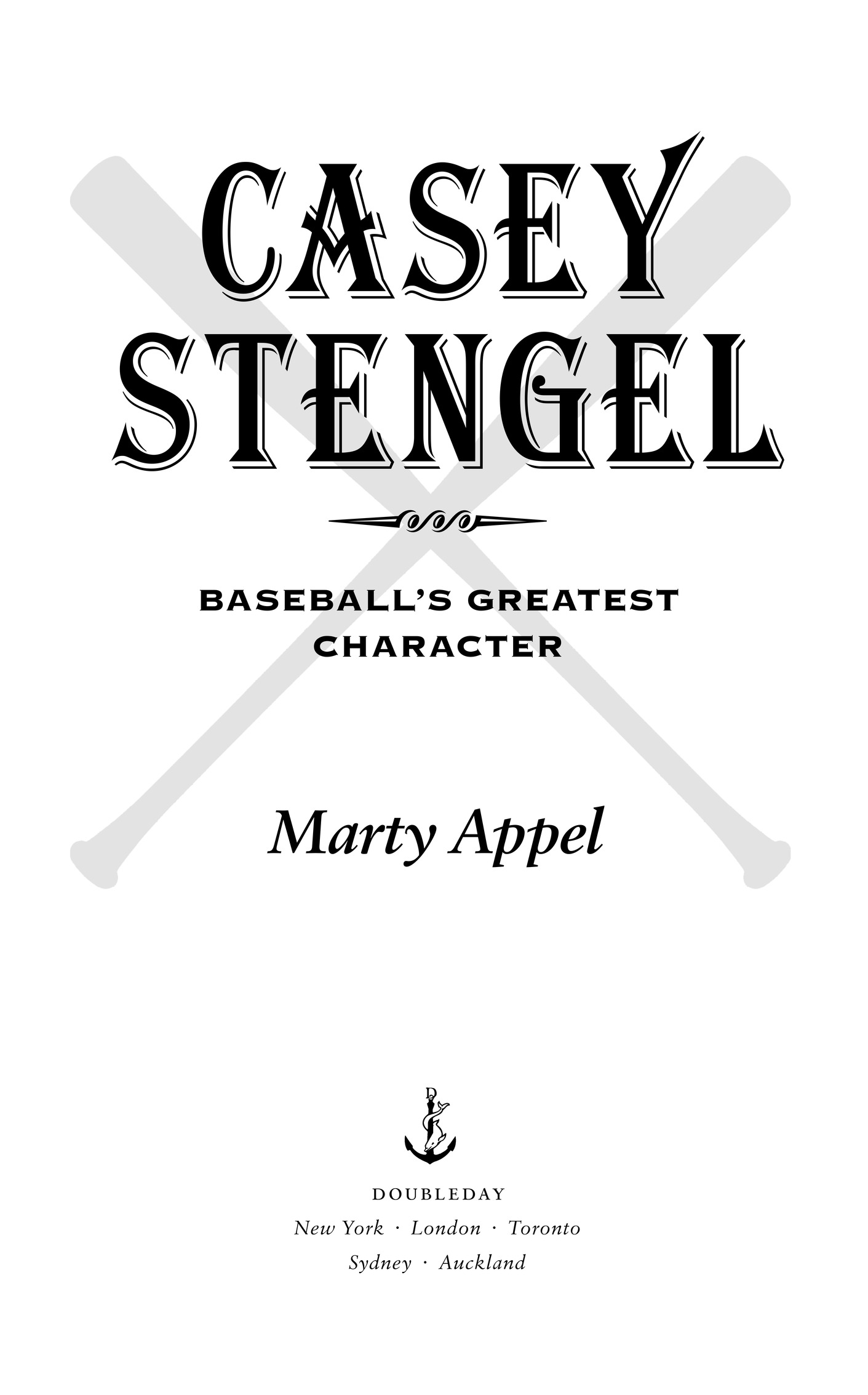 Casey Stengel Q Baseball’s Greatest Character Marty Appel doubleday New York · London · Toronto Sydney · Auckland