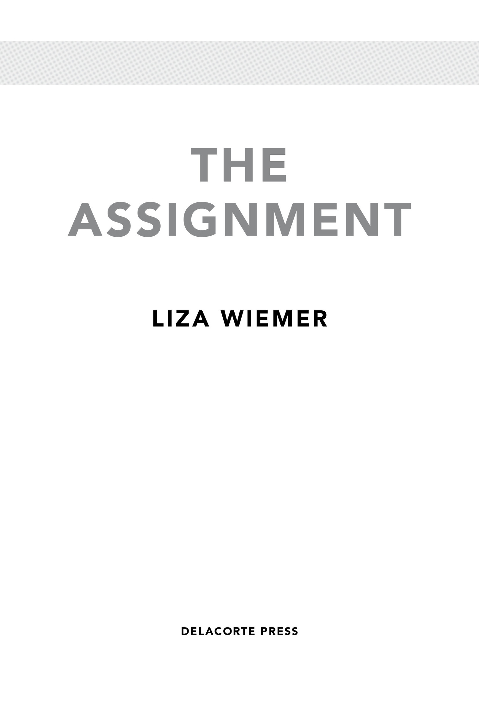 Book Title, The Assignment, Author, Liza Wiemer, Imprint, Delacorte Press