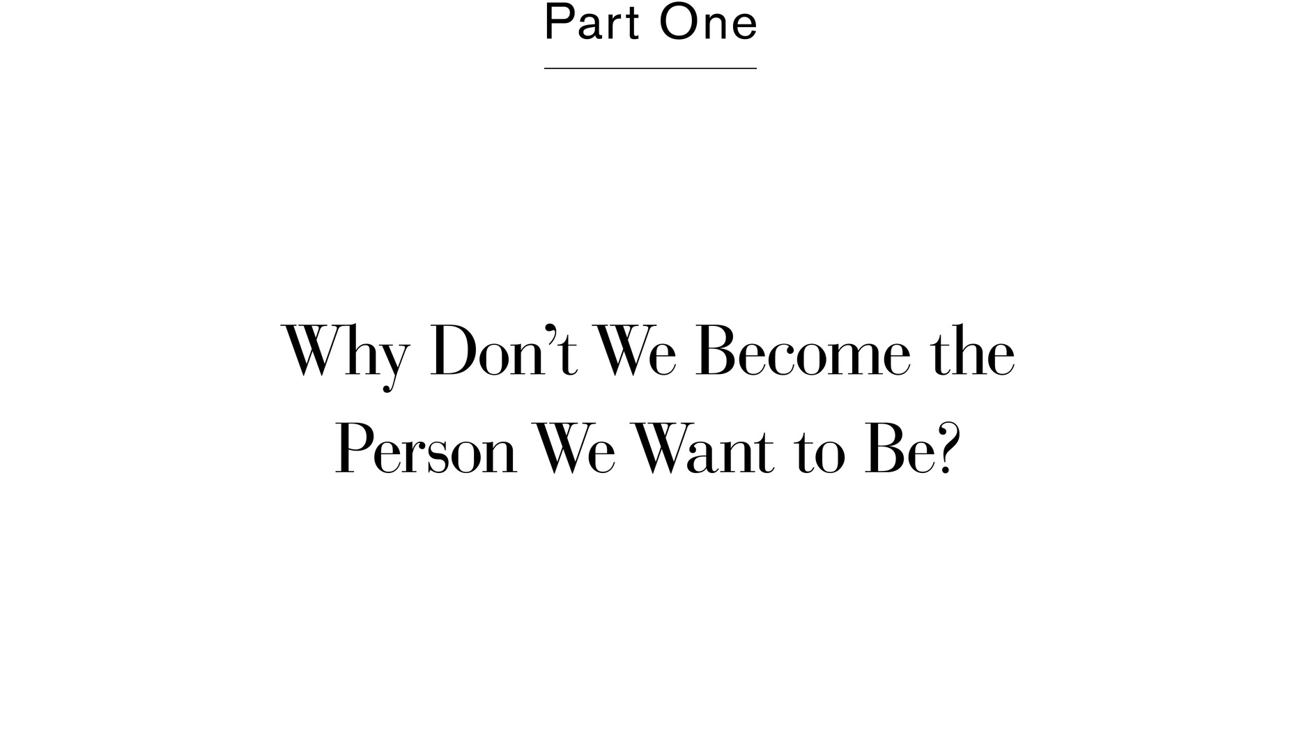 Part One Why Don’t We Become the Person We Want to Be?