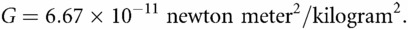 G=6.67×10–11newton meter2/kilogram2.