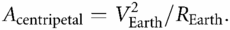 Acentripetal=VEarth2/REarth.