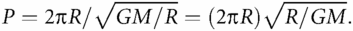 P=2πR/GM/R=(2πR)R/GM.