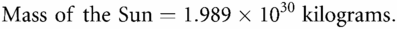 Mass of the Sun=1.989×1030kilograms.