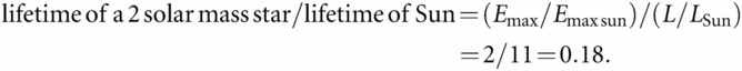 lifetime of a 2 solar mass star/lifetime of Sun = (Emax/Emax sun)/(L/LSun)=2/11=0.18.
