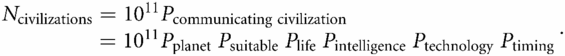 Ncivilizations= 1011Pcommunicating civilization= 1011PplanetPsuitablePlifePintelligencePtechnologyPtiming.