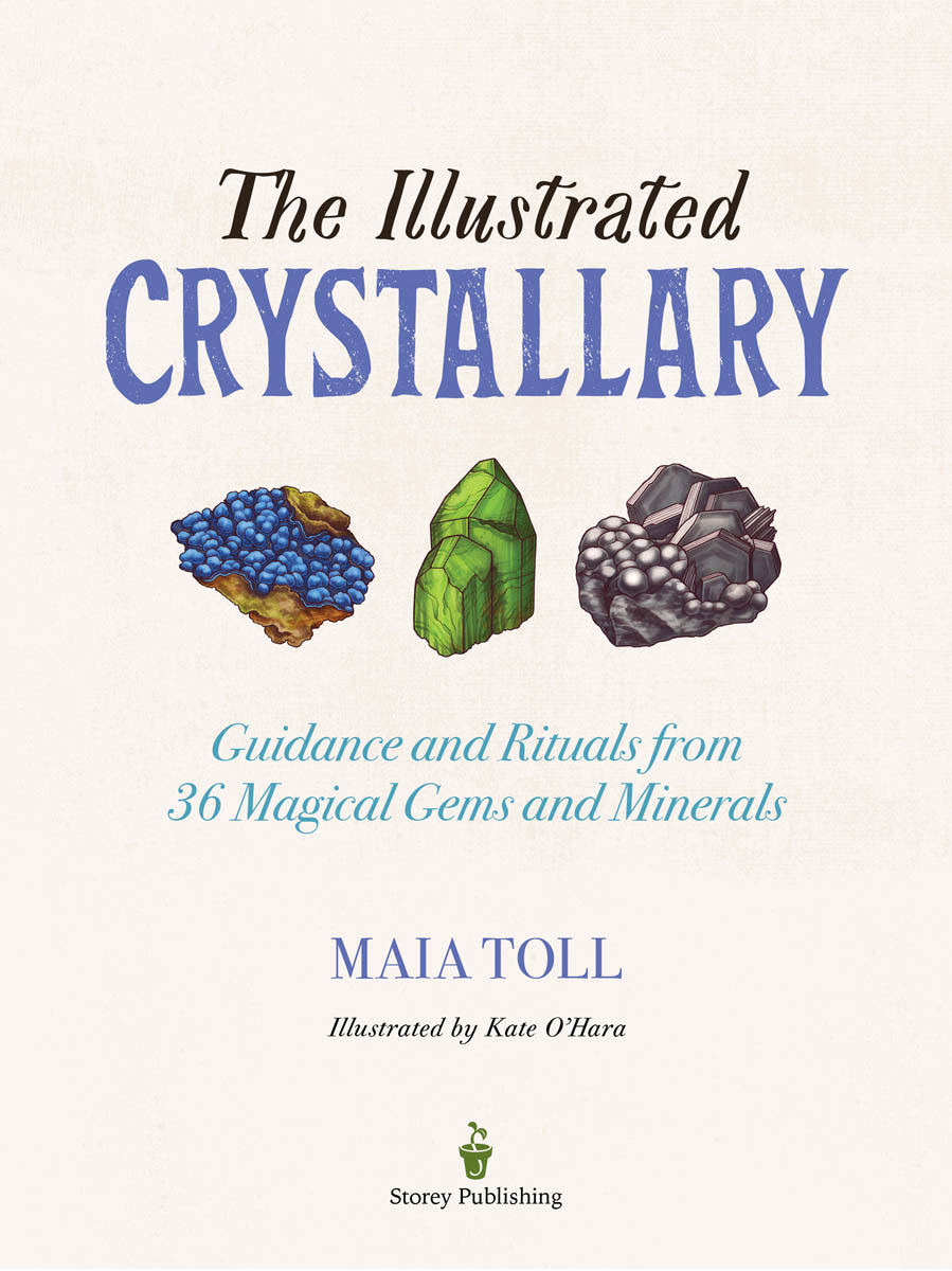 The Illustrated Crystallary, guidance and rituals from 26 magical gems and minerals by Maia Toll, illustrated by Kate O’Hara