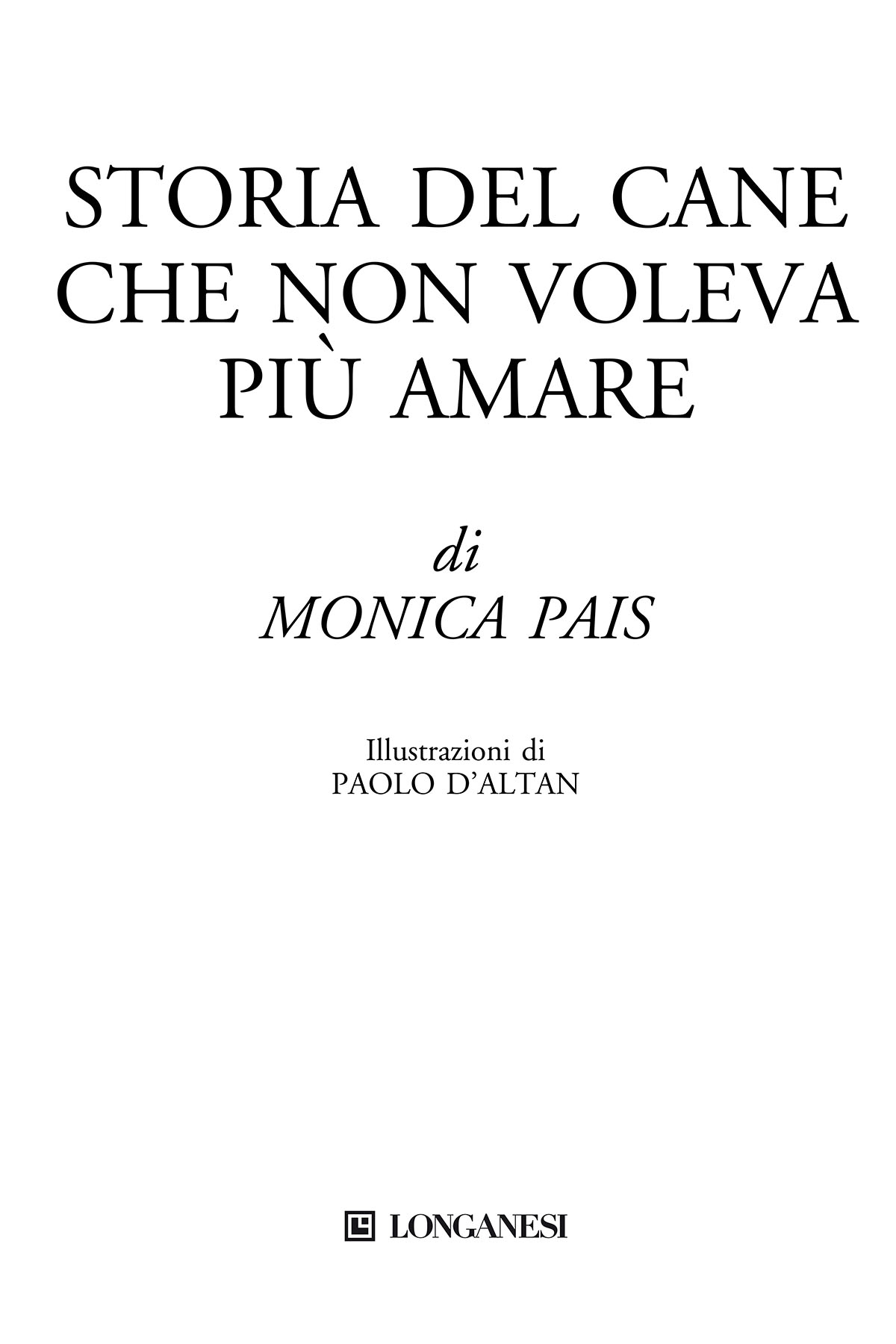 Immagine per il frontespizio. Monica Pais: Storia del cane che non voleva più amare. Longanesi & C.