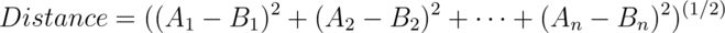 Distance = ((A_1-B_1)^2 + (A_2-B_2)^2 + \cdots + (A_n-B_n)^2)^{(1/2)}