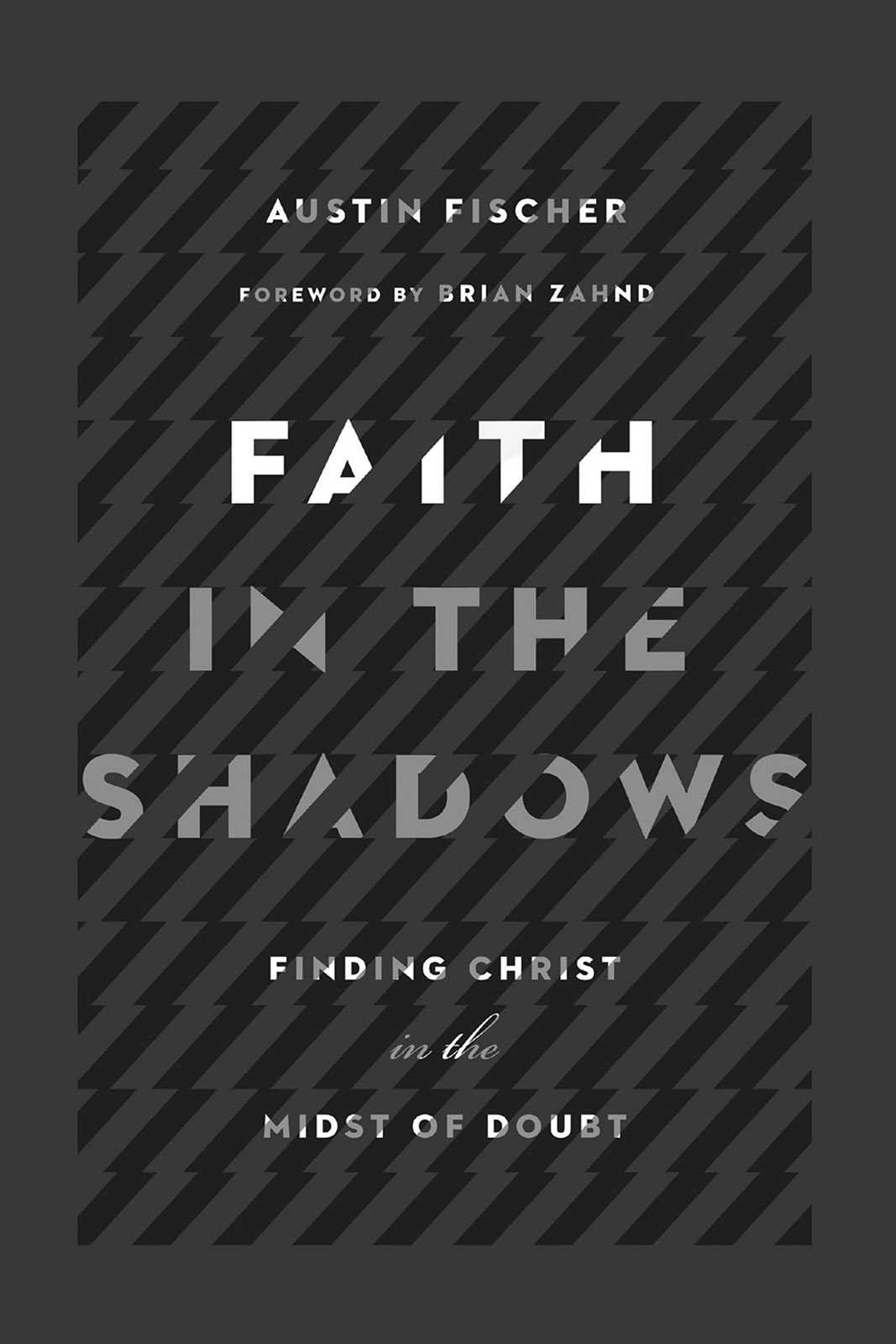 Couverture : Austin Fischer, Faith in the Shadows (Finding Christ in the Midst of Doubt)