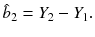 
$$\displaystyle{ \hat{b}_{2} = Y _{2} - Y _{1}. }$$
