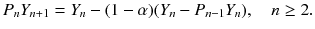 
$$\displaystyle{ P_{n}Y _{n+1} = Y _{n} - (1-\alpha )(Y _{n} - P_{n-1}Y _{n}),\quad n \geq 2. }$$
