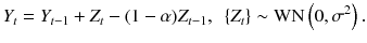 
$$\displaystyle{ Y _{t} = Y _{t-1} + Z_{t} - (1-\alpha )Z_{t-1},\ \ \{Z_{t}\} \sim \mathrm{WN}\left (0,\sigma ^{2}\right ). }$$
