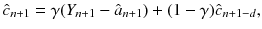 
$$\displaystyle{ \hat{c}_{n+1} =\gamma (Y _{n+1} -\hat{ a}_{n+1}) + (1-\gamma )\hat{c}_{n+1-d}, }$$
