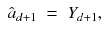 
$$\displaystyle\begin{array}{rcl} \hat{a}_{d+1}& =& Y _{d+1},{}\end{array}$$
