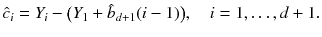 
$$\displaystyle{ \hat{c}_{i} = Y _{i} -{\bigl ( Y _{1} +\hat{ b}_{d+1}(i - 1)\bigr )},\quad i = 1,\ldots,d + 1. }$$
