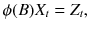 
$$\displaystyle{ \phi (B)X_{t} = Z_{t}, }$$
