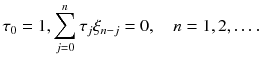 
$$\displaystyle{ \tau _{0} = 1,\sum _{j=0}^{n}\tau _{ j}\xi _{n-j} = 0,\quad n = 1,2,\ldots. }$$
