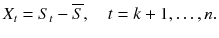 
$$\displaystyle{X_{t} = S_{t} -\overline{S},\quad t = k + 1,\ldots,n.}$$
