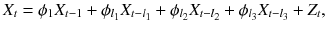 
$$\displaystyle{X_{t} =\phi _{1}X_{t-1} +\phi _{l_{1}}X_{t-l_{1}} +\phi _{l_{2}}X_{t-l_{2}} +\phi _{l_{3}}X_{t-l_{3}} + Z_{t},}$$
