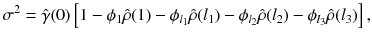 
$$\displaystyle{\sigma ^{2} =\hat{\gamma } (0)\left [1 -\phi _{ 1}\hat{\rho }(1) -\phi _{l_{1}}\hat{\rho }(l_{1}) -\phi _{l_{2}}\hat{\rho }(l_{2}) -\phi _{l_{3}}\hat{\rho }(l_{3})\right ],}$$
