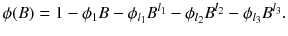 
$$\displaystyle{ \phi (B) = 1 -\phi _{1}B -\phi _{l_{1}}B^{l_{1} } -\phi _{l_{2}}B^{l_{2} } -\phi _{l_{3}}B^{l_{3} }. }$$
