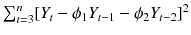 
$$\sum _{t=3}^{n}[Y _{t} -\phi _{1}Y _{t-1} -\phi _{2}Y _{t-2}]^{2}$$
