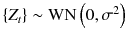 
$$\{Z_{t}\} \sim \mathrm{WN}\left (0,\sigma ^{2}\right )$$
