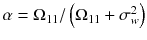 
$$\alpha = \Omega _{11}/\left (\Omega _{11} +\sigma _{ w}^{2}\right )$$
