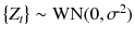 
$$\big\{Z_{t}\big\} \sim \mathrm{WN}(0,\sigma ^{2})$$
