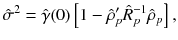 
$$\displaystyle{ \hat{\sigma }^{2} =\hat{\gamma } (0)\left [1 -\hat{\rho }_{ p}'\hat{R}_{p}^{-1}\hat{\rho }_{ p}\right ], }$$
