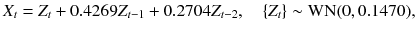 
$$\displaystyle{X_{t} = Z_{t} + 0.4269Z_{t-1} + 0.2704Z_{t-2},\quad \{Z_{t}\} \sim \mathrm{WN}(0,0.1470),}$$
