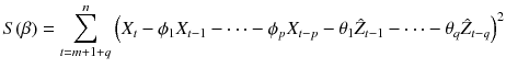 
$$\displaystyle{ S(\beta ) =\sum _{ t=m+1+q}^{n}\left (X_{ t} -\phi _{1}X_{t-1} -\cdots -\phi _{p}X_{t-p} -\theta _{1}\hat{Z}_{t-1} -\cdots -\theta _{q}\hat{Z}_{t-q}\right )^{2} }$$
