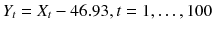 
$$Y _{t} = X_{t} - 46.93,t = 1,\ldots,100$$
