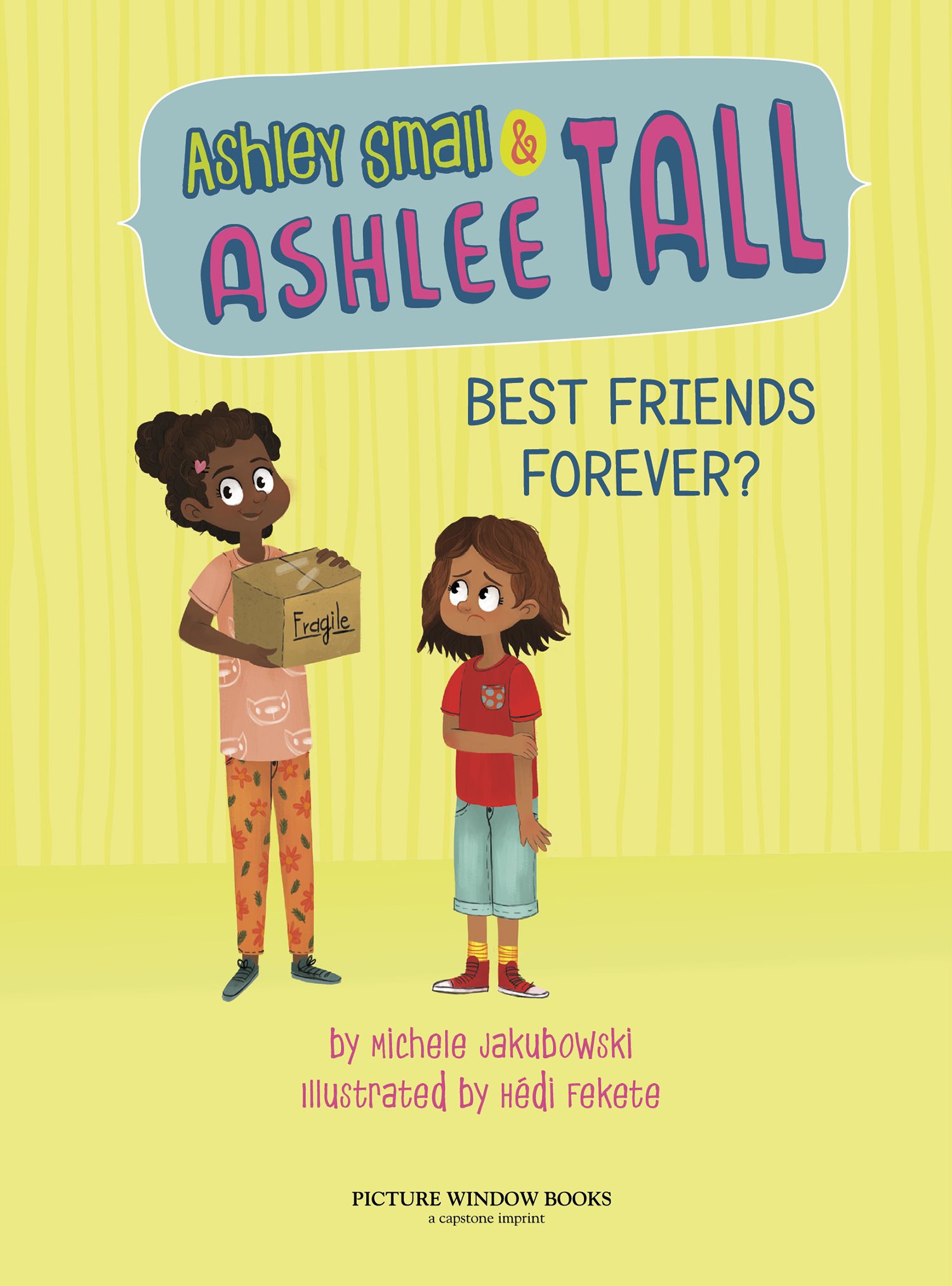 Ashley Small & Ashlee Tall: Best Friends Forever? by Michele Jakubowski Illustrated by Hédi Fekete