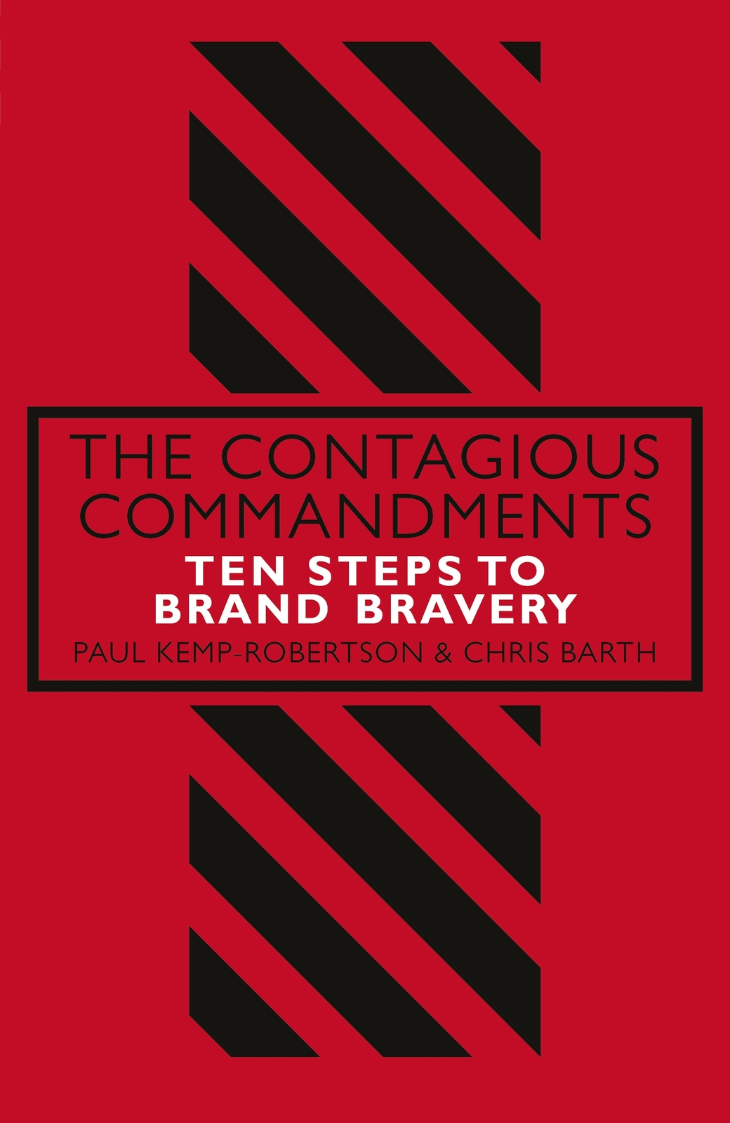 The Contagious Commandments: Ten Steps to Brand Bravery