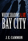 Cover art for Where Shadows Lie: Bay City by JE Cammon.