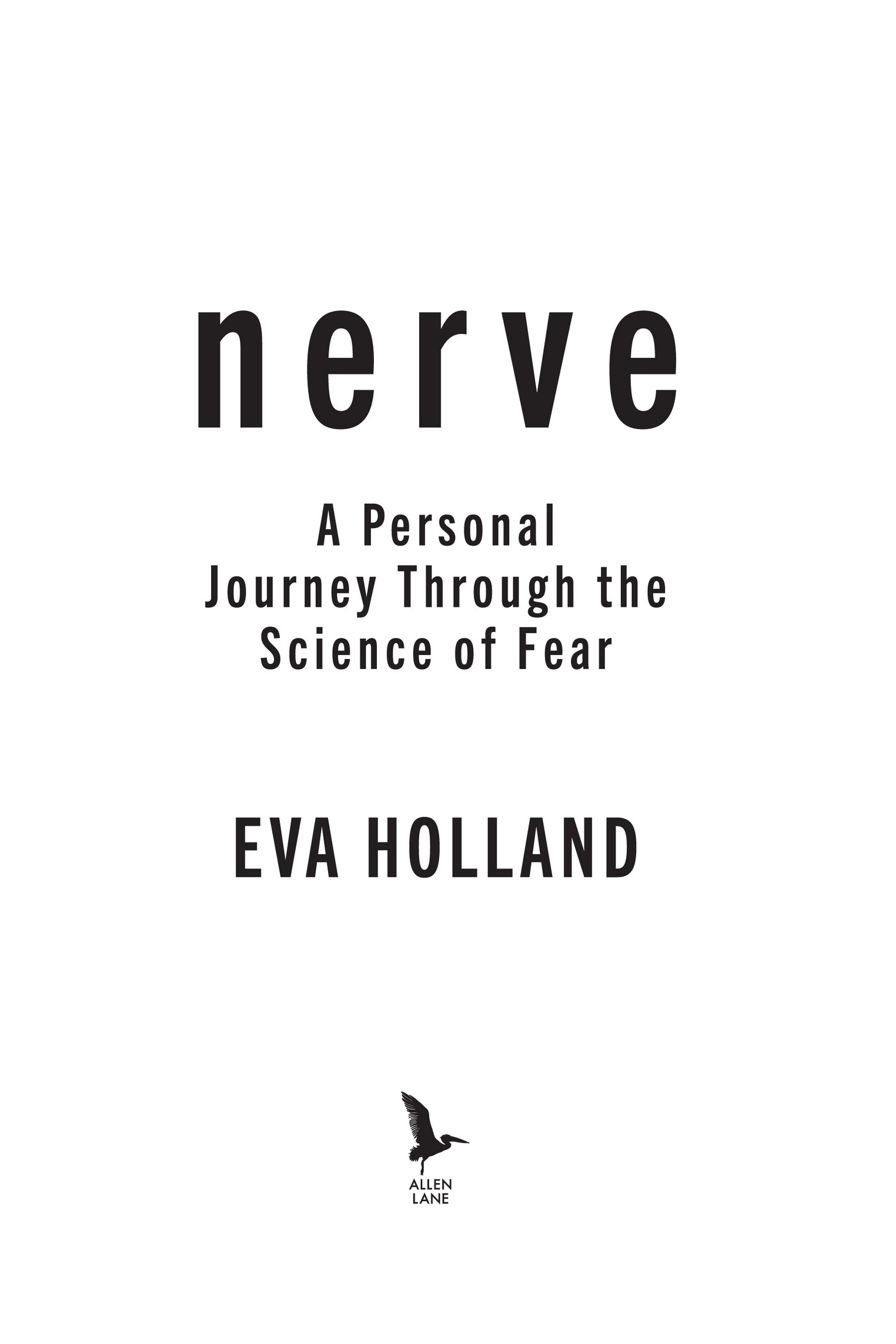 Book title, Nerve, subtitle, A Personal Journey Through the Science of Fear, author, Eva Holland, imprint, Allen Lane Canada