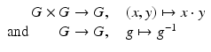 
$$\displaystyle\begin{array}{rcl} G \times G \rightarrow G,& & (x,y)\mapsto x \cdot y {}\\ \text{and}\qquad G \rightarrow G,& & g\mapsto g^{-1} {}\\ \end{array}$$
