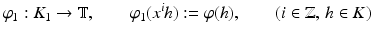 
$$\displaystyle{\varphi _{1}: K_{1} \rightarrow \mathbb{T},\qquad \varphi _{1}(x^{i}h):=\varphi (h),\qquad (i \in \mathbb{Z},\,h \in K)}$$
