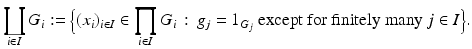 
$$\displaystyle{\coprod _{i\in I}G_{i}:={\Bigl \{ (x_{i})_{i\in I} \in \prod _{i\in I}G_{i}\,:\, g_{j} = 1_{G_{j}}\mbox{ except for finitely many $j \in I$}\Bigr \}}.}$$
