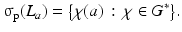 
$$\displaystyle{\upsigma _{\mathrm{p}}(L_{a}) ={\bigl \{\chi (a)\,:\,\chi \in G^{{\ast}}\bigr \}}.}$$
