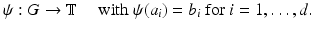 
$$\displaystyle{\psi: G \rightarrow \mathbb{T}\quad \mbox{ with $\psi (a_{i}) = b_{i}$ for $i = 1,\ldots,d$}.}$$
