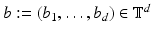 
$$b:= (b_{1},\ldots,b_{d}) \in \mathbb{T}^{d}$$
