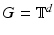 
$$G = \mathbb{T}^{d}$$
