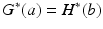 
$$G^{{\ast}}(a) = H^{{\ast}}(b)$$
