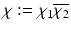 
$$\chi:=\chi _{1}\overline{\chi _{2}}$$
