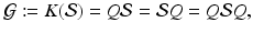 
$$\displaystyle{ \mathcal{G}:= K(\mathcal{S}) = Q\mathcal{S} = \mathcal{S}Q = Q\mathcal{S}Q, }$$
