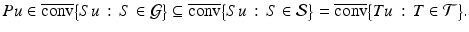 
$$\displaystyle{Pu \in \overline{\mathrm{conv}}{\bigl \{Su\,:\, S \in \mathcal{G}\bigr \}}\subseteq \overline{\mathrm{conv}}{\bigl \{Su\,:\, S \in \mathcal{S}\bigr \}} = \overline{\mathrm{conv}}{\bigl \{Tu\,:\, T \in \mathcal{T}\bigr \}}.}$$
